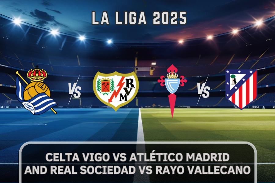 La Liga: Sociedad vs Rayo & Celta vs Atlético