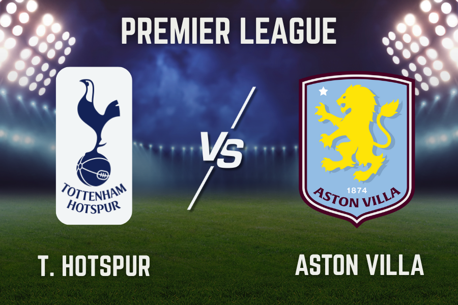 Tottenham vs Aston Villa Match Preview: Premier League